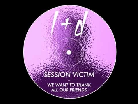 session victim we want to thank all our friends youtube