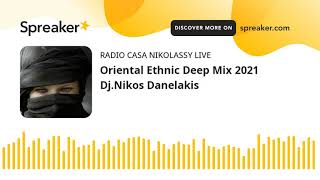 Oriental Ethnic Deep Mix 2021  Dj.Nikos Danelakis