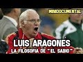 Luis Aragonés - la Filosofía de El Sabio | Minidocumental Futbol