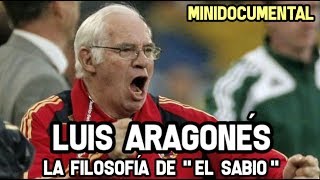 Luis Aragonés  la Filosofía de El Sabio | Minidocumental Futbol