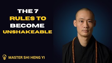 The 7 Rules To Become Unshakeable| Shi Heng Yi