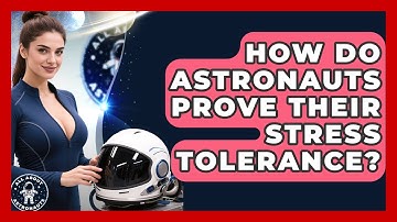 How Do Astronauts Prove Their Stress Tolerance? - All About Astronauts