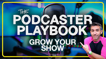 Podcaster Playbook: Grow Your Show & Wrap Up! Part 18/18