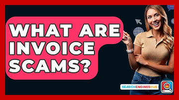 What Are Invoice Scams? - SearchEnginesHub.com