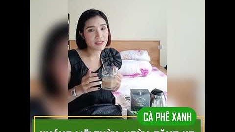Cà Phê Xanh Cát Tường Giúp Giảm Cân Kháng Mỡ Hiệu Quả