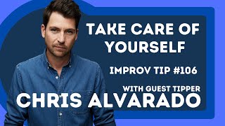 Improv Tips 106 - Take Care Of Yourself  (w/ Chris Alvarado)