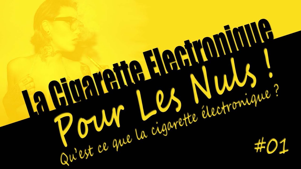 La Cigarette Electronique pour les nuls ! #01 Qu'est ce que la cigarette électronique ?