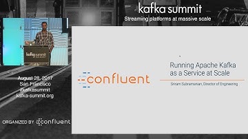 PREVIEW: Running Kafka as a Service at Scale (Sriram Subramanian, Confluent) Kafka Summit 2017