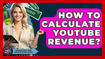 How To Calculate YouTube Revenue? - Marketing and Advertising Guru