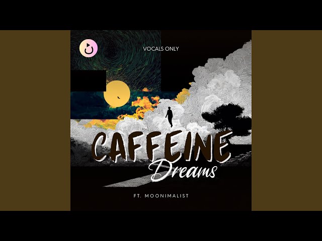 Caffeine Dreams (Vocals Only) (feat. Moonimalist)