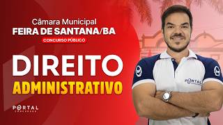 CONCURSO CÂMARA DE FEIRA DE SANTANA/BA: DIREITO ADMINISTRATIVO | Com a Profª. Vinicius Cavalcante