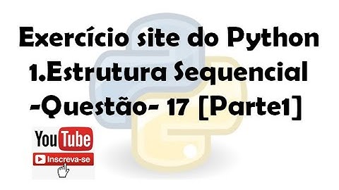 Exercício site do python 1. Estrutura Sequencial (Questão 17)[PARTE- 1]