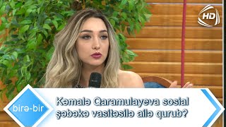 Kəmalə Qaramulayeva sosial şəbəkə vasitəsilə ailə qurub? (Birə-Bir)