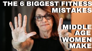 The 6 Biggest Fitness Mistakes I see Middle Age Women Make