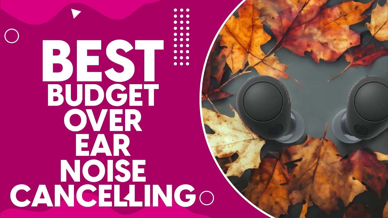 Best Budget Over Ear Noise Cancelling Headphones in 2024 Top Picks for