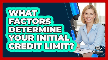 What Factors Determine Your Initial Credit Limit? - CreditGuide360.com