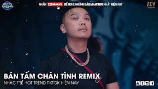 Bán Tấm Chân Tình Remix Hot TikTok - Qua Đêm Nay Ngày Mai Chia Tay Remix | Nhạc Trẻ Remix Hot TikTok