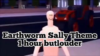 Earthworm Sally Theme 1 Hour But Louder Youtube