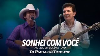 Sonhei Com Você - Ao Vivo em Goiânia - Di Paullo & Paulino chords