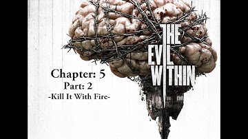 The Evil Within: Chapter 5 -Part 2- (Kill It With Fire)