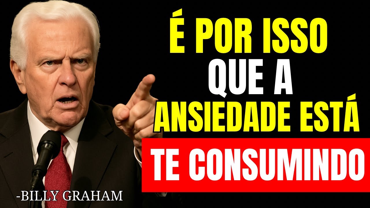 Por que você está tão ansioso (e o que a Bíblia diz sobre isso)? - Billy Graham