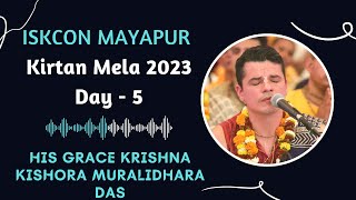 ISKCON Mayapur Kirtan Mela 2023 || Day - 5 || HG Krishna Kishora Muralidhara Das