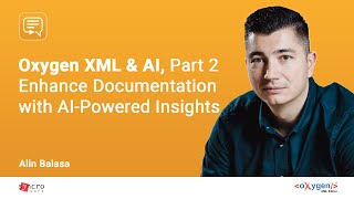 Webinar: Oxygen XML & AI, Part 2 - Enhance Documentation with AI-Powered Insights