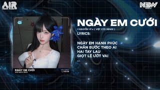 Ngày Em Cưới Remix (Việt Còi Remix) - Nguyễn Vĩ ♫ Nhìn Em Vui Mà Lòng Anh Đau Remix Tiktok 2025