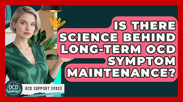 Is There Science Behind Long-term OCD Symptom Maintenance? - OCD Support Space
