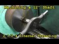 SNS 148: Machining 12" Shaft, Internal Threading, Hand Tapping