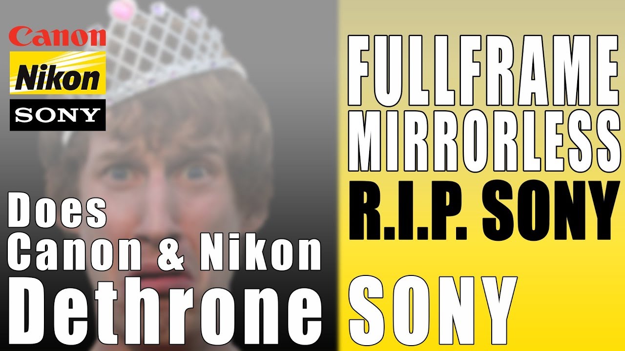 Canon & Nikon Dethrone Sony Full Frame Mirrorless CP+ Rumors - R.I.P