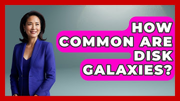 How Common Are Disk Galaxies? - Astronomy Made Simple