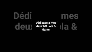 Dédicace a mes deux bff Lola & Manon