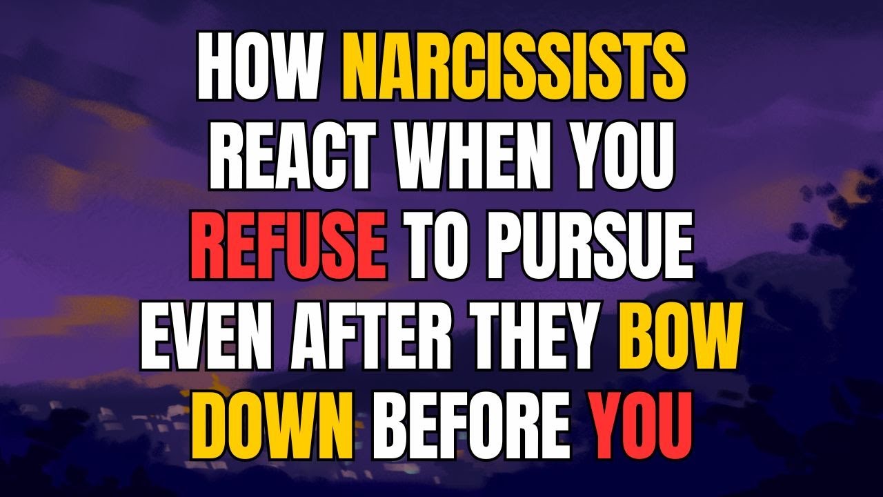 How Narcissists React When You Refuse to Pursue Even After They Bow ...
