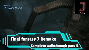 Final fantasy 7 Remake walkthrough Chapter 13 A broken world