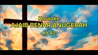 AJAIB BENAR ANUGERAH KJ 40