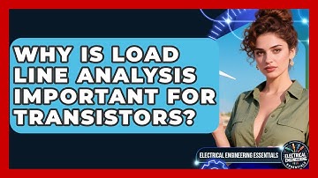Why Is Load Line Analysis Important For Transistors? - Electrical Engineering Essentials