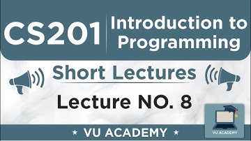 CS201 Lecture 8 | VU Short Lectures | Introduction to Programming