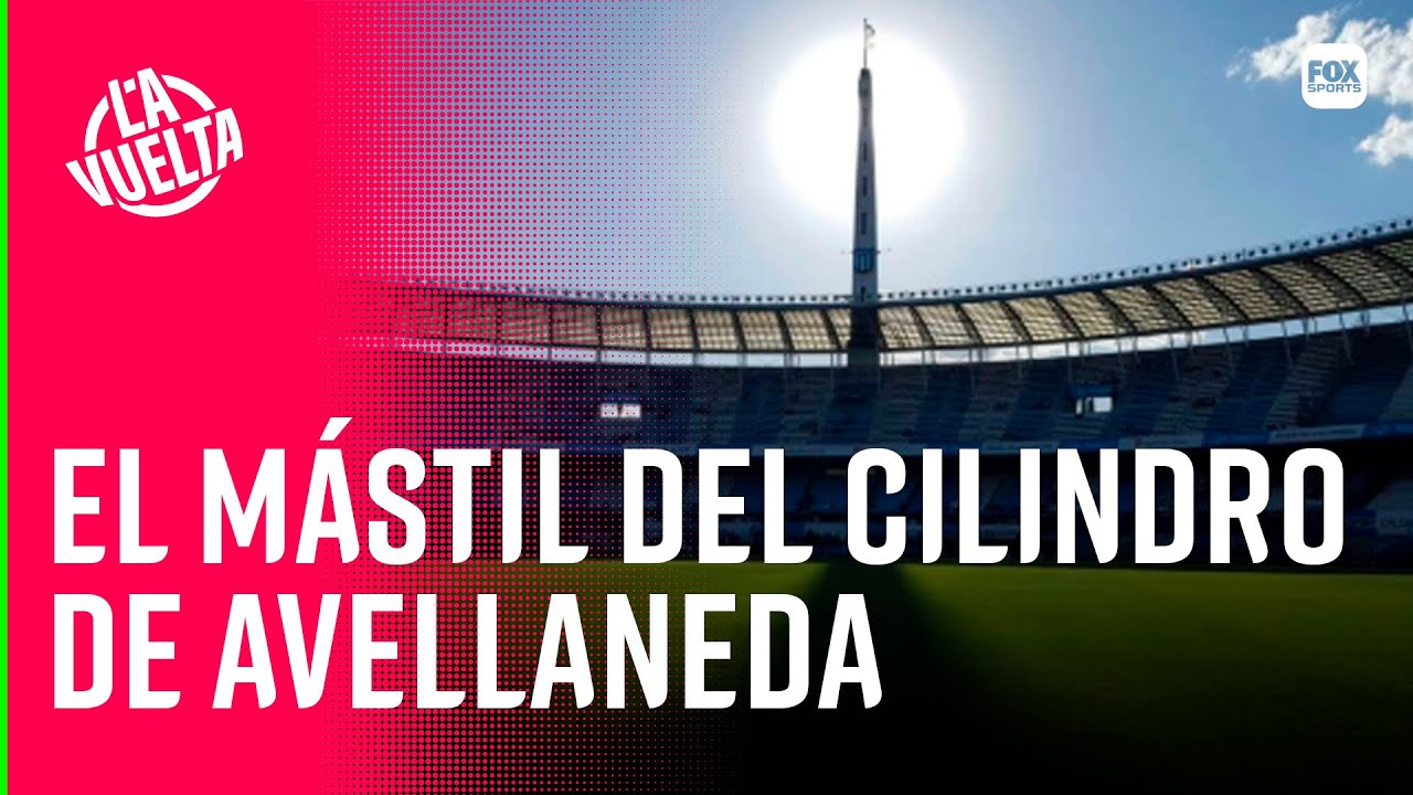 LA HISTORIA OCULTA DEL MÁSTIL DEL CILINDRO DE AVELLANEDA ESTADIO DE RACING || LA VUELTA