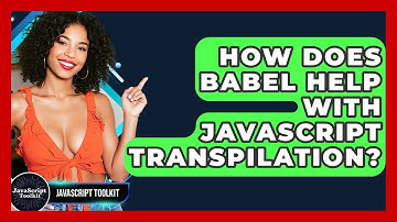 How Does Babel Help With JavaScript Transpilation? - JavaScript Toolkit