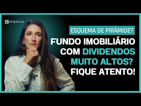 ESQUEMA DE PIRÂMIDE EM FUNDOS IMOBILIÁRIOS? GESTORA FAZ ALERTA SOBRE FIIS COM DIVIDENDOS MUITO ALTOS