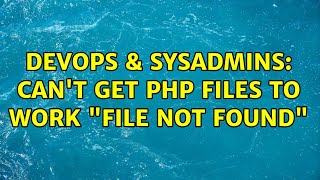 Famous DevOps & SysAdmins: Can't get PHP files to work "File not found" Wealth
