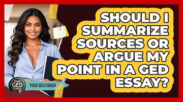 Should I Summarize Sources Or Argue My Point In A GED Essay? - Your GED Coach