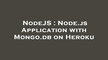 NodeJS : Node.js Application with Mongo.db on Heroku