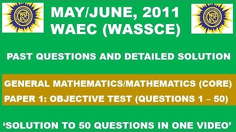 WAEC 2011 Mathematics Objective Test Paper 1 Questions 1 - 50