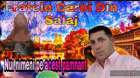 Fratele Caroi Din SALAJ -Nui nimeni pe acest pamant