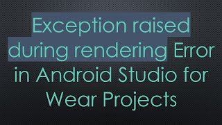 Exception raised during rendering Error in Android Studio for Wear Projects