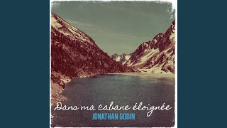 Video thumbnail of "Jonathan Godin - Dans ma cabane éloignée"