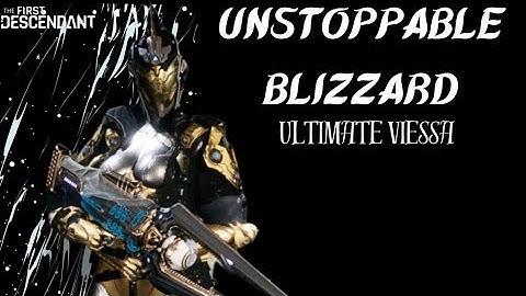 The First Descendant UNSTOPPABLE BLIZZARD Viessa MOBBING BUILD Guide