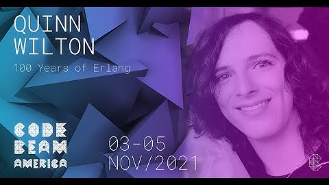 100 Years of Erlang | Quinn Wilton | Code BEAM America 2021